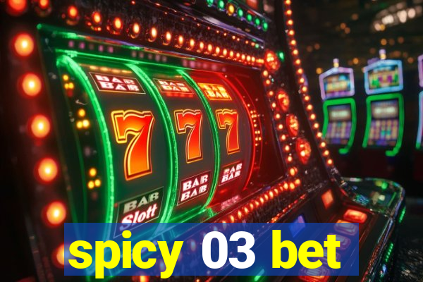 spicy 03 bet